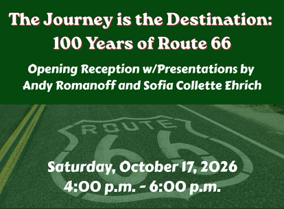 The Journey is the Destination - 100 Years of Route 66 Opening Reception